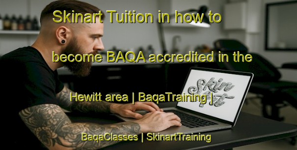 Skinart Tuition in how to become BAQA accredited in the Hewitt area | BaqaTraining | BaqaClasses | SkinartTraining-United States